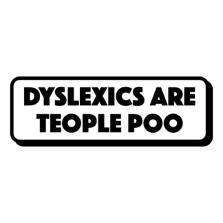 Dyslexics Are Teople Poo Decal (Black)